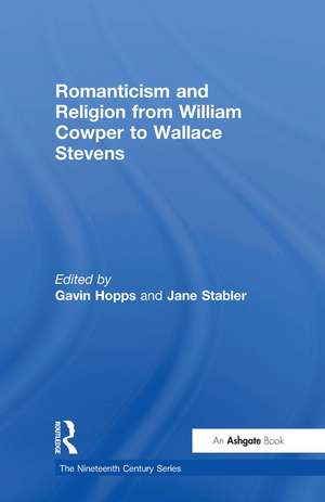 Romanticism and Religion from William Cowper to Wallace Stevens de Gavin Hopps