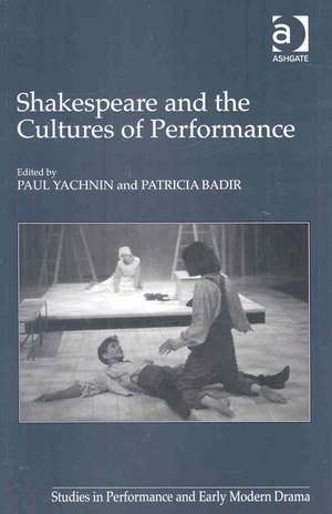 Shakespeare and the Cultures of Performance de Paul Yachnin