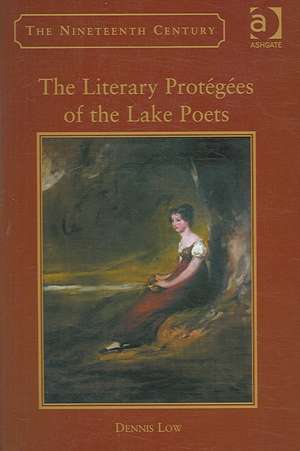 The Literary Protégées of the Lake Poets de Dennis Low