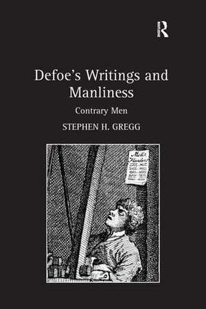 Defoe’s Writings and Manliness: Contrary Men de Stephen H. Gregg