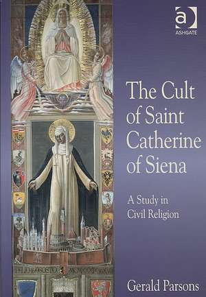 The Cult of Saint Catherine of Siena: A Study in Civil Religion de Gerald Parsons