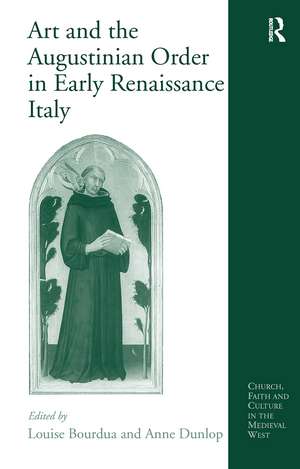 Art and the Augustinian Order in Early Renaissance Italy de Anne Dunlop