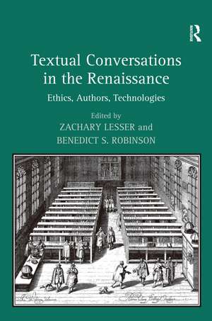 Textual Conversations in the Renaissance: Ethics, Authors, Technologies de Benedict S. Robinson