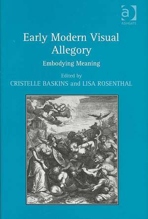 Early Modern Visual Allegory: Embodying Meaning de Cristelle Baskins