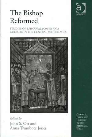 The Bishop Reformed: Studies of Episcopal Power and Culture in the Central Middle Ages de Anna Trumbore Jones