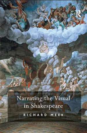 Narrating the Visual in Shakespeare de Richard Meek