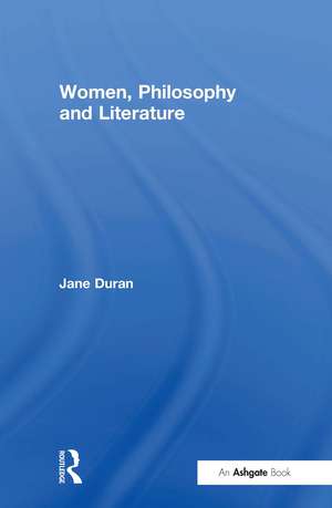 Women, Philosophy and Literature de Jane Duran