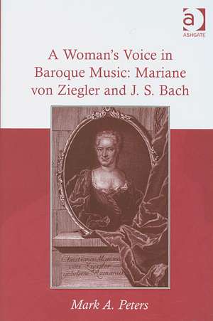 A Woman's Voice in Baroque Music: Mariane von Ziegler and J.S. Bach de MarkA. Peters