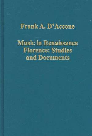 Music in Renaissance Florence: Studies and Documents de Frank A. D'Accone