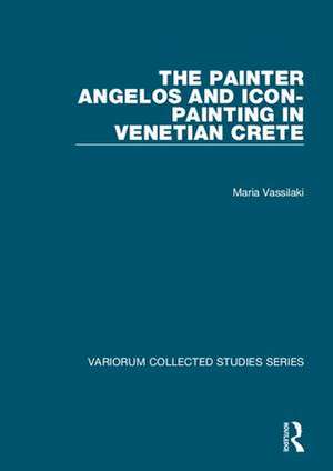 The Painter Angelos and Icon-Painting in Venetian Crete de Maria Vassilaki