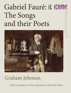 Gabriel Fauré: The Songs and their Poets de Graham Johnson