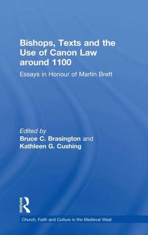 Bishops, Texts and the Use of Canon Law around 1100: Essays in Honour of Martin Brett de Bruce C. Brasington