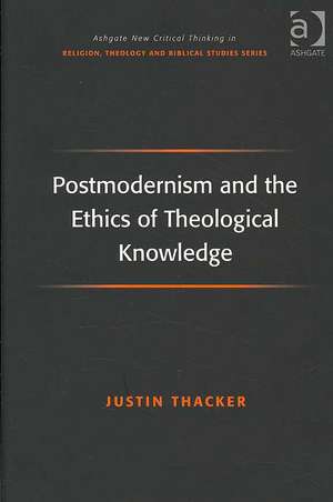 Postmodernism and the Ethics of Theological Knowledge de Justin Thacker