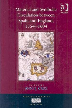 Material and Symbolic Circulation between Spain and England, 1554–1604 de Anne J. Cruz