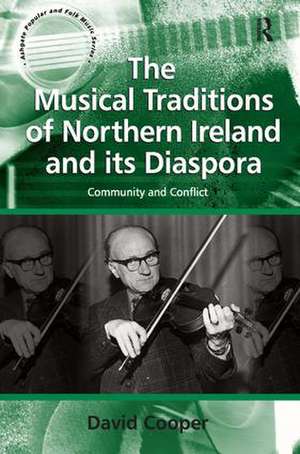 The Musical Traditions of Northern Ireland and its Diaspora: Community and Conflict de David Cooper