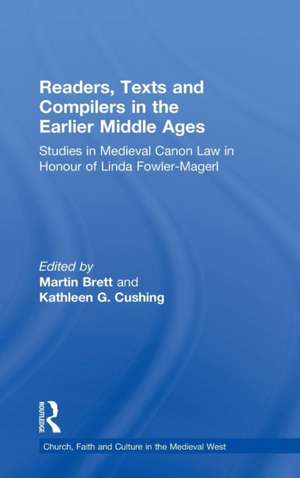 Readers, Texts and Compilers in the Earlier Middle Ages: Studies in Medieval Canon Law in Honour of Linda Fowler-Magerl de Martin Brett