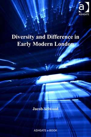 Diversity and Difference in Early Modern London de Jacob Selwood