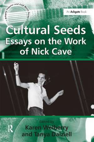 Cultural Seeds: Essays on the Work of Nick Cave de Tanya Dalziell