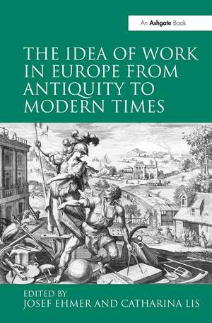 The Idea of Work in Europe from Antiquity to Modern Times de Catharina Lis