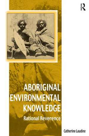 Aboriginal Environmental Knowledge: Rational Reverence de Catherine Laudine