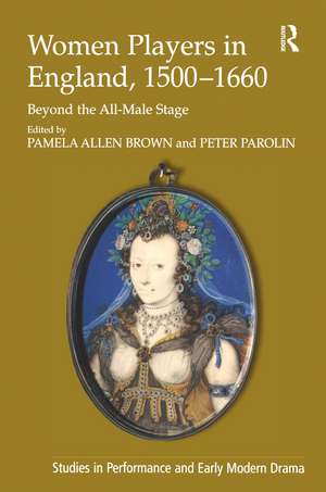 Women Players in England, 1500–1660: Beyond the All-Male Stage de Peter Parolin