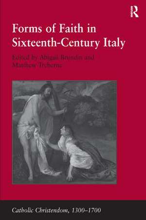 Forms of Faith in Sixteenth-Century Italy de Matthew Treherne