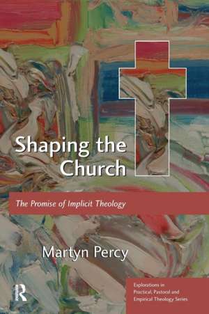 Shaping the Church: The Promise of Implicit Theology de Martyn Percy