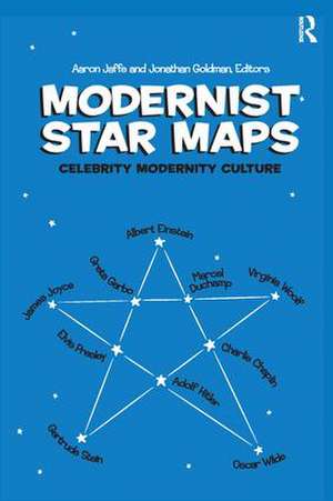 Modernist Star Maps: Celebrity, Modernity, Culture de Aaron Jaffe