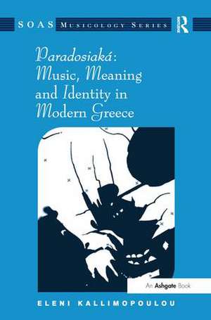 Paradosiaká: Music, Meaning and Identity in Modern Greece de Eleni Kallimopoulou