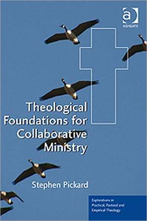 Theological Foundations for Collaborative Ministry de Stephen Pickard