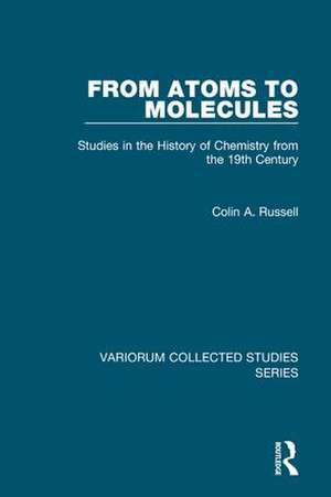 From Atoms to Molecules: Studies in the History of Chemistry from the 19th Century de Colin A. Russell