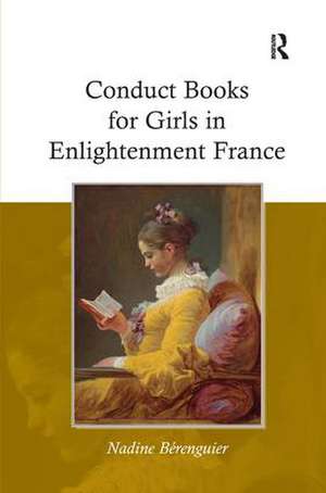 Conduct Books for Girls in Enlightenment France de Nadine Berenguier