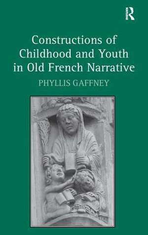 Constructions of Childhood and Youth in Old French Narrative de Phyllis Gaffney