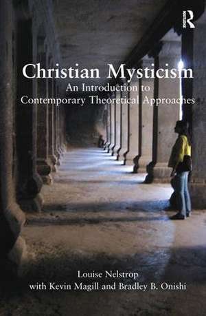 Christian Mysticism: An Introduction to Contemporary Theoretical Approaches de Louise Nelstrop