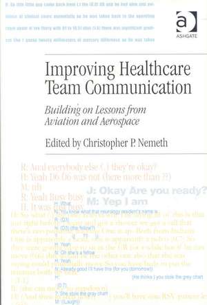 Improving Healthcare Team Communication: Building on Lessons from Aviation and Aerospace de Christopher P. Nemeth