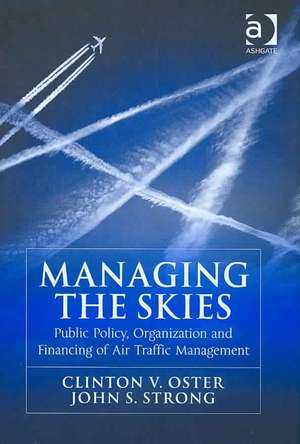 Managing the Skies: Public Policy, Organization and Financing of Air Traffic Management de Clinton V. Oster