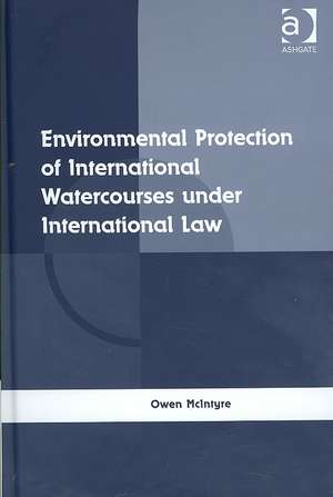 Environmental Protection of International Watercourses under International Law de Owen McIntyre