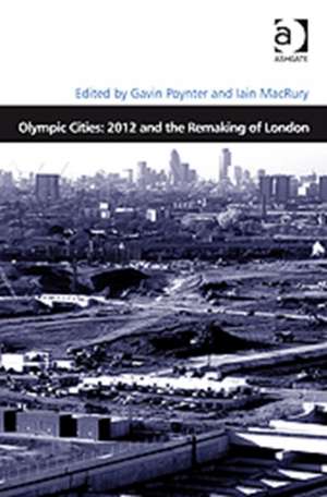 Olympic Cities: 2012 and the Remaking of London de Iain MacRury