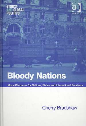 Bloody Nations: Moral Dilemmas for Nations, States and International Relations de Cherry Bradshaw