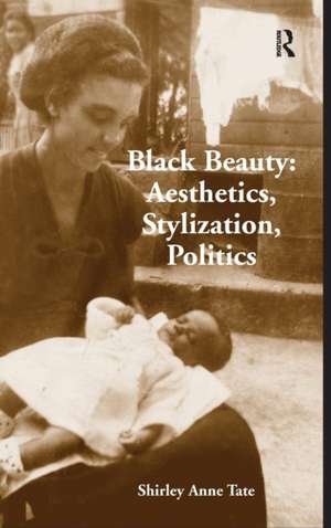 Black Beauty: Aesthetics, Stylization, Politics de Shirley Anne Tate