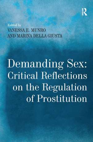 Demanding Sex: Critical Reflections on the Regulation of Prostitution de Marina Della Giusta