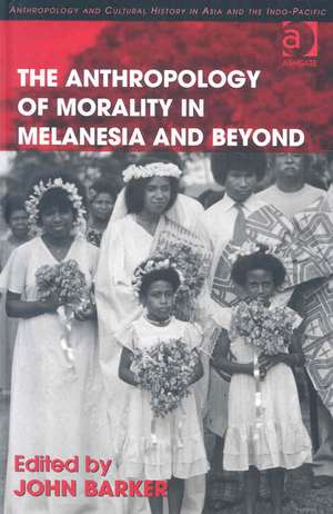 The Anthropology of Morality in Melanesia and Beyond de John Barker