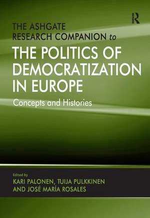 The Ashgate Research Companion to the Politics of Democratization in Europe: Concepts and Histories de Kari Palonen