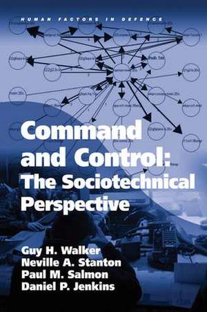 Command and Control: The Sociotechnical Perspective de Guy H Walker