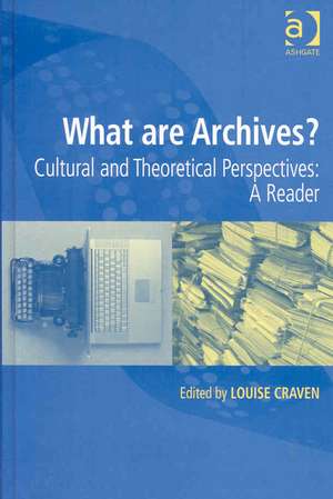 What are Archives?: Cultural and Theoretical Perspectives: a reader de Louise Craven