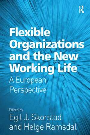 Flexible Organizations and the New Working Life: A European Perspective de Helge Ramsdal