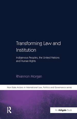 Transforming Law and Institution: Indigenous Peoples, the United Nations and Human Rights de Rhiannon Morgan