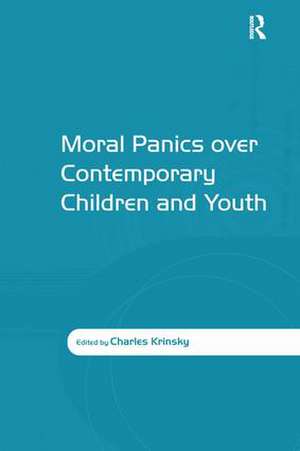 Moral Panics over Contemporary Children and Youth de Charles Krinsky