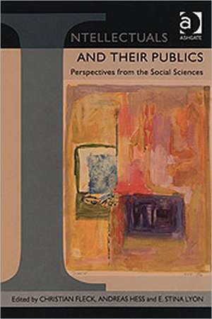 Intellectuals and their Publics: Perspectives from the Social Sciences de Christian Fleck