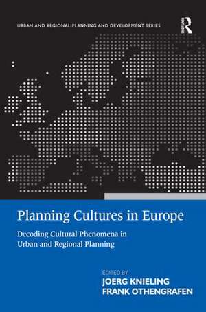 Planning Cultures in Europe: Decoding Cultural Phenomena in Urban and Regional Planning de Frank Othengrafen